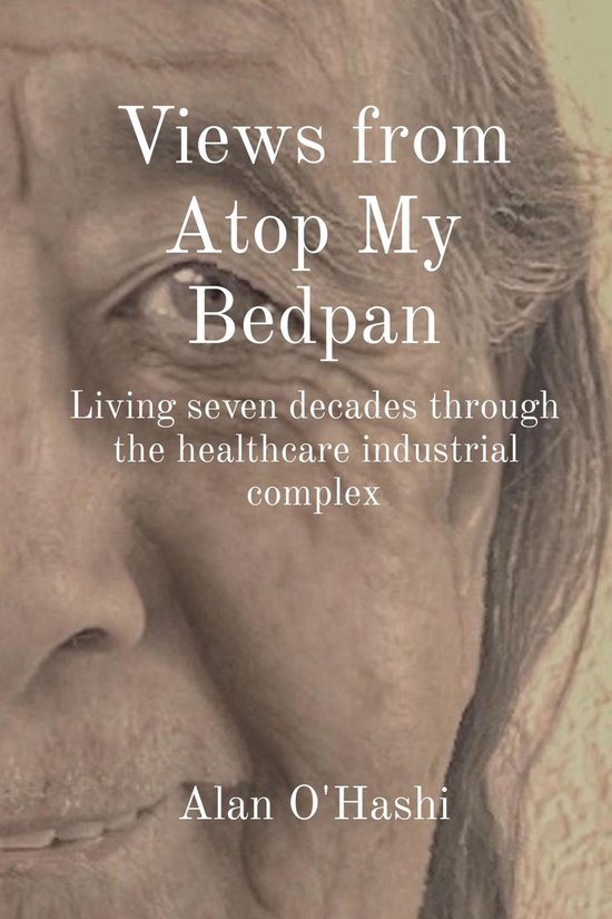 Views from Atop My Bedpan (ebook), Alan O'Hashi 9781088125892