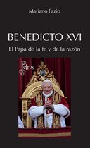 Benedicto XVI. El Papa de la fe y de la razón