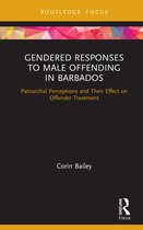 Routledge Studies in Crime and Society- Gendered Responses to Male Offending in Barbados
