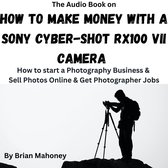 Audio Book on How to Make Money with a Sony Cyber-shot RX100 VII Camera, The