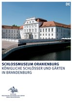Königliche Schlösser in Berlin, Potsdam und Brandenburg- Schlossmuseum Oranienburg