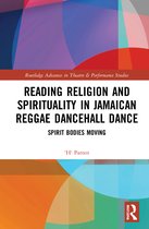 Routledge Advances in Theatre & Performance Studies- Reading Religion and Spirituality in Jamaican Reggae Dancehall Dance