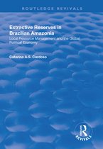 Routledge Revivals- Extractive Reserves in Brazilian Amazonia