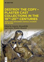 Destroy the Copy – Plaster Cast Collections in the 19th–20th Centuries