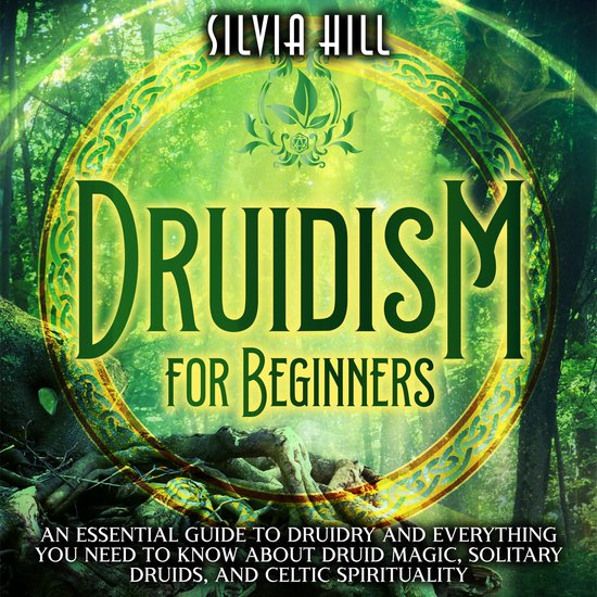 Druidism for Beginners An Essential Guide to Druidry and Everything