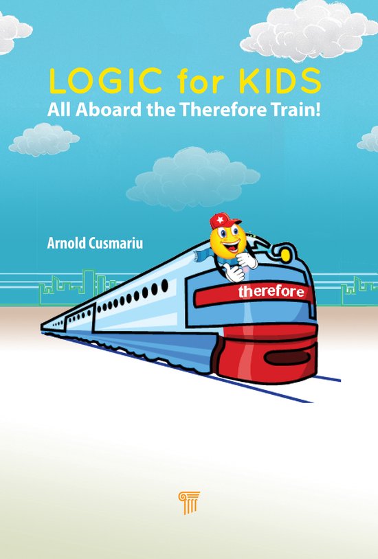 Couverture de livre : LOGIC for KIDS All Aboard the Therefore Train ! par Arnold Cusmariu. Un train avec un visage souriant sur le devant.