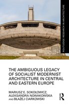 Routledge Research in Architecture-The Ambiguous Legacy of Socialist Modernist Architecture in Central and Eastern Europe