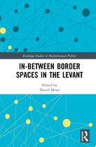 Routledge Studies in Mediterranean Politics- In-Between Border Spaces in the Levant