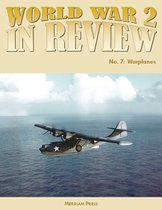 World War 2 In Review No. 7: Warplanes