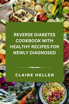 Reverse Diabetes Cookbook With Healthy Recipes For Newly Diagnosed