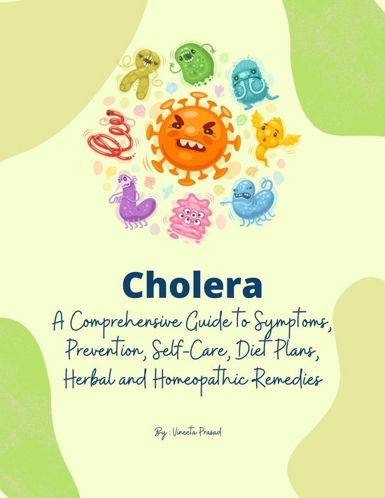 Homeopathy 2 Cholera A Comprehensive Guide to Symptoms, Prevention, SelfCare, Diet...