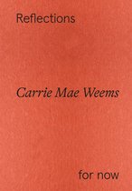 Carrie Mae Weems: Reflections for now