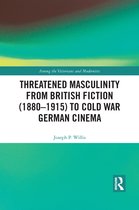 Among the Victorians and Modernists- Threatened Masculinity from British Fiction to Cold War German Cinema