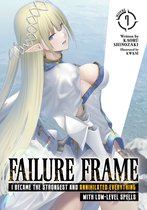 Failure Frame: I Became the Strongest and Annihilated Everything With Low-Level Spells (Light Novel)- Failure Frame: I Became the Strongest and Annihilated Everything With Low-Level Spells (Light Novel) Vol. 7