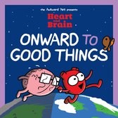 Heart and Brain 4 - Heart and Brain: Onward to Good Things!
