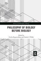 History and Philosophy of Biology- Philosophy of Biology Before Biology