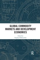 Routledge Studies in Development Economics- Global Commodity Markets and Development Economics