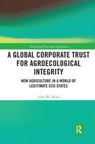 Earthscan Food and Agriculture-A Global Corporate Trust for Agroecological Integrity