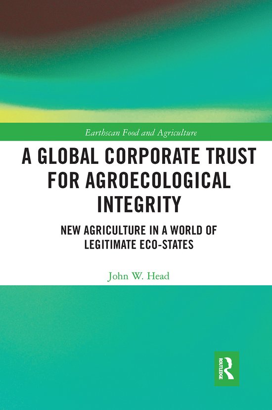 Earthscan Food and Agriculture-A Global Corporate Trust for Agroecological Integrity