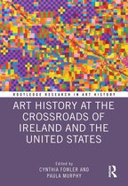 Routledge Research in Art History- Art History at the Crossroads of Ireland and the United States