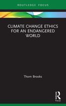 Routledge Focus on Environment and Sustainability- Climate Change Ethics for an Endangered World