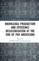 Routledge Contemporary Asia Series- Knowledge Production and Epistemic Decolonization at the End of Pax Americana