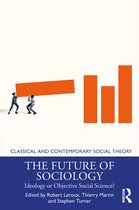 Classical and Contemporary Social Theory-The Future of Sociology