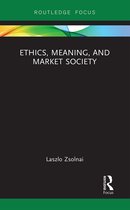 Routledge Focus on Business and Management- Ethics, Meaning, and Market Society