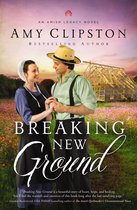 An Amish Legacy Novel- Breaking New Ground