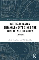 Routledge Histories of Central and Eastern Europe- Greek-Albanian Entanglements since the Nineteenth Century