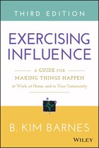 Exercising Influence: A Guide For Making Things Happen At Wo