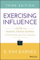 Exercising Influence: A Guide For Making Things Happen At Wo