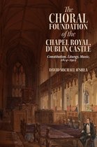 Irish Musical Studies 14 - The Choral Foundation of the Chapel Royal, Dublin Castle