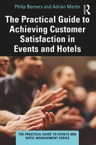 The Practical Guide to Events and Hotel Management Series-The Practical Guide to Achieving Customer Satisfaction in Events and Hotels