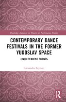 Routledge Advances in Theatre & Performance Studies- Contemporary Dance Festivals in the Former Yugoslav Space