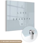 Quotes - I love grandpa - Opa - Spreuken