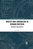 Studies in Roman Space and Urbanism- Water and Urbanism in Roman Britain