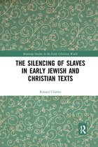 Routledge Studies in the Early Christian World-The Silencing of Slaves in Early Jewish and Christian Texts