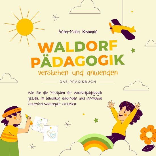 Waldorfpädagogik verstehen und anwenden - Das Praxisbuch: W ... - cover