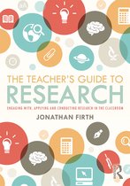 The Teacher's Guide to Research Engaging with, Applying and Conducting Research in the Classroom