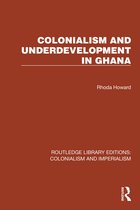 Routledge Library Editions: Colonialism and Imperialism- Colonialism and Underdevelopment in Ghana