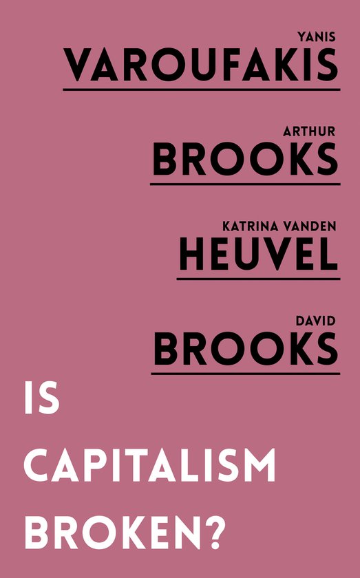 Boekomslag met de titel 'IS CAPITALISM BROKEN?' in grote witte letters, met de namen Yanis Varoufakis, Arthur Brooks, Katrina Vanden Heuvel en David Brooks.