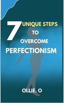 7 UNIQUE WAYS TO OVERCOME PERFECTIONISM