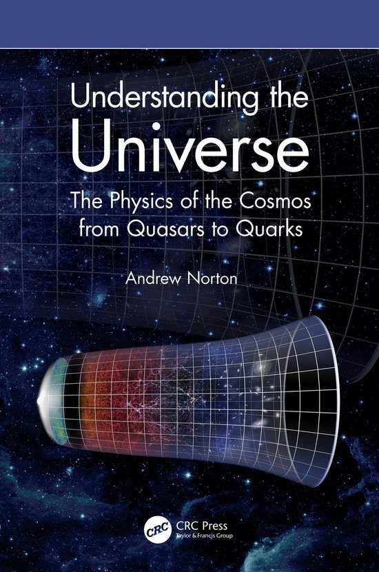 Boekomslag: 'Understanding the Universe: The Physics of the Cosmos from Quasars to Quarks' door Andrew Norton, met een afbeelding van een gekromde tijd-ruimtebuis tegen een achtergrond van sterren en een raster.