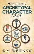 Helping Writers Become Authors 10 - Writing Archetypal Character Arcs: Beyond the Hero's Journey