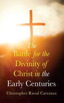 The Battle for the Divinity of Christ in the Early Centuries