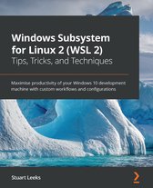 Windows Subsystem for Linux 2 (WSL 2) - Tips, Tricks, and Techniques