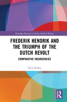 Routledge Research in Early Modern History- Frederik Hendrik and the Triumph of the Dutch Revolt