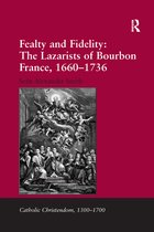 Catholic Christendom, 1300-1700- Fealty and Fidelity: The Lazarists of Bourbon France, 1660-1736