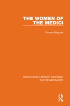Routledge Library Editions: The Renaissance-The Women of the Medici
